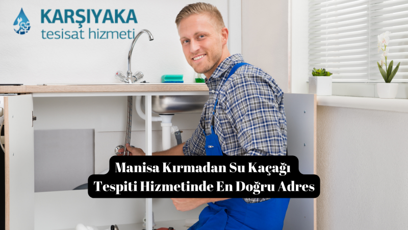 Manisa Kırmadan Su Kaçağı Tespiti Hizmetinde En Doğru Adres